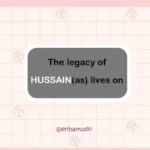 The legacy of HUSSAIN (as) lives on